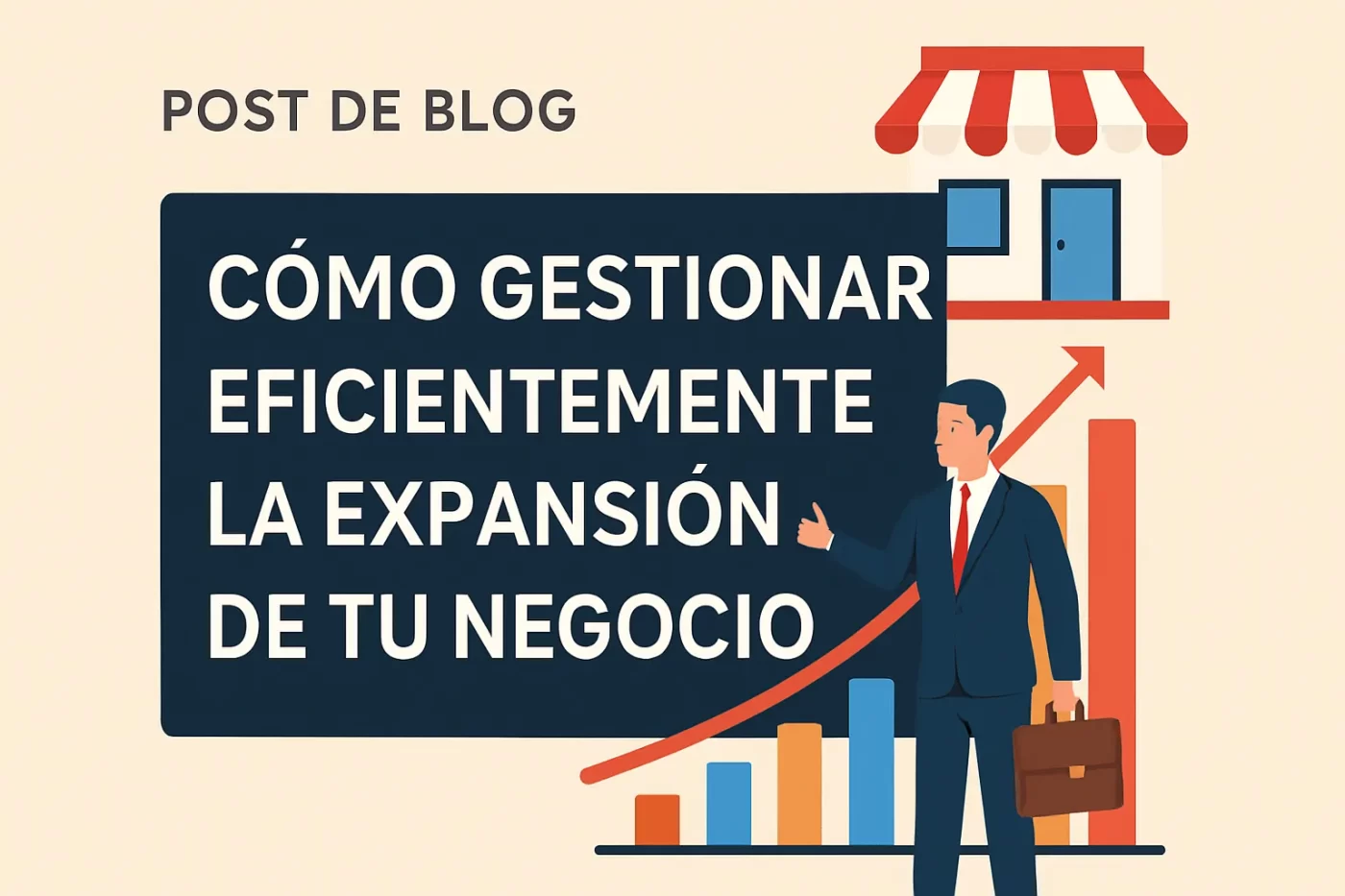 Cómo gestionar eficientemente la expansión de tu negocio
