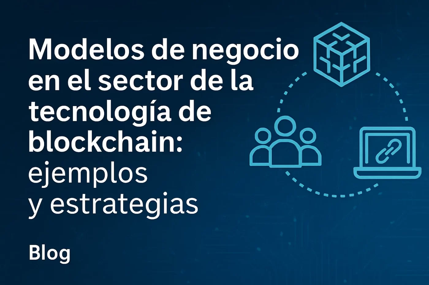 Modelos-de-negocio-en-el-sector-de-la-tecnologia-de-blockchain-ejemplos-y-estrategias | InfoAutonomo.es Modelos de negocio en el sector de la tecnología de blockchain: ejemplos y estrategias