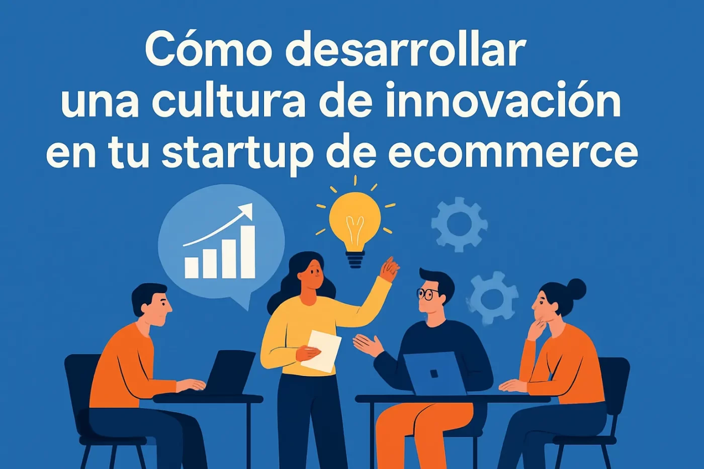 Cómo desarrollar una cultura de innovación en tu startup de ecommerce