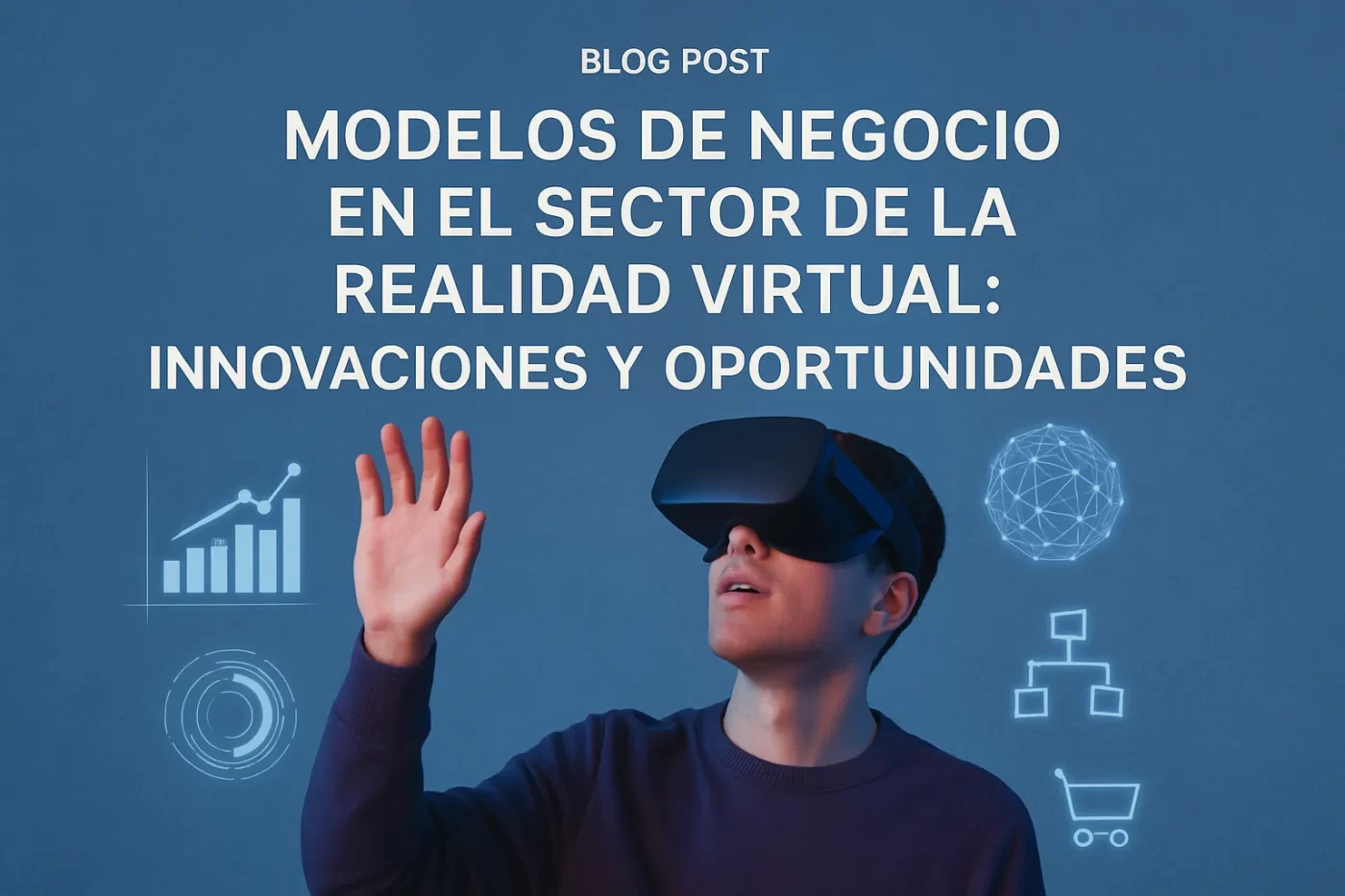 Modelos de negocio en el sector de la realidad virtual: innovaciones y oportunidades
