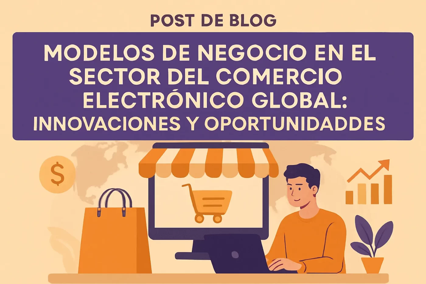 Modelos de negocio en el sector del comercio electrónico global: innovaciones y oportunidades
