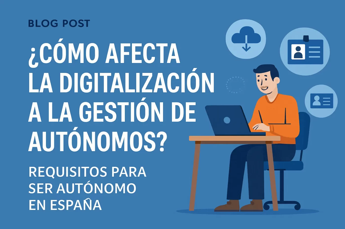 cómo afecta la digitalización a la gestión de autónomos Requisitos para ser autónomo en España