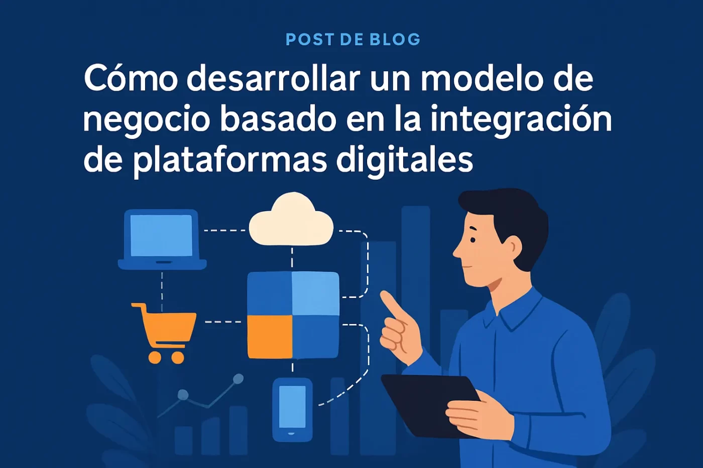 Cómo desarrollar un modelo de negocio basado en la integración de plataformas digitales