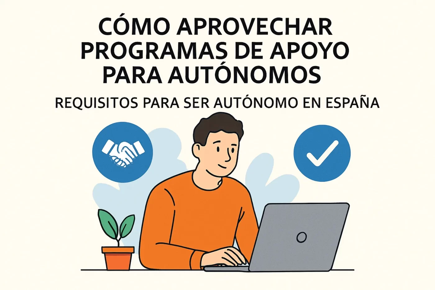 cómo aprovechar programas de apoyo para autónomos en Requisitos para ser autónomo en España